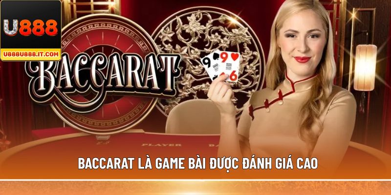Baccarat là game bài được đánh giá cao