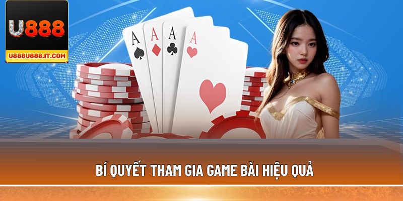 Bí quyết tham gia game bài hiệu quả