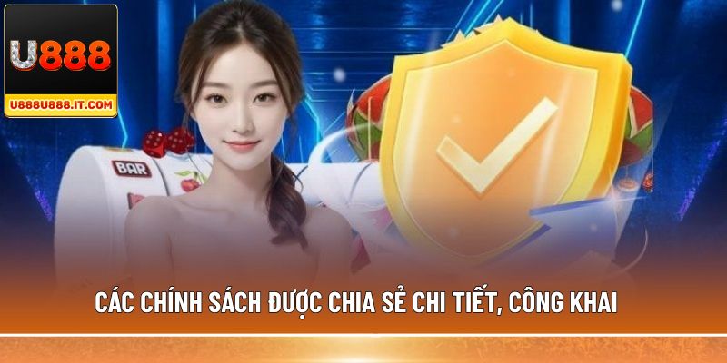 Các chính sách được chia sẻ chi tiết, công khai