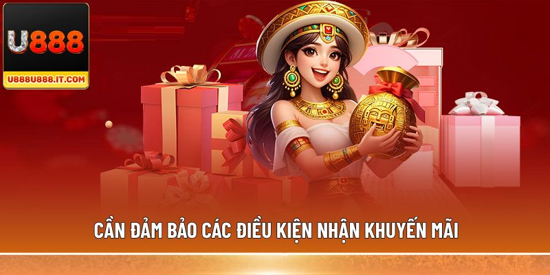 Cần đảm bảo các điều kiện nhận khuyến mãi 