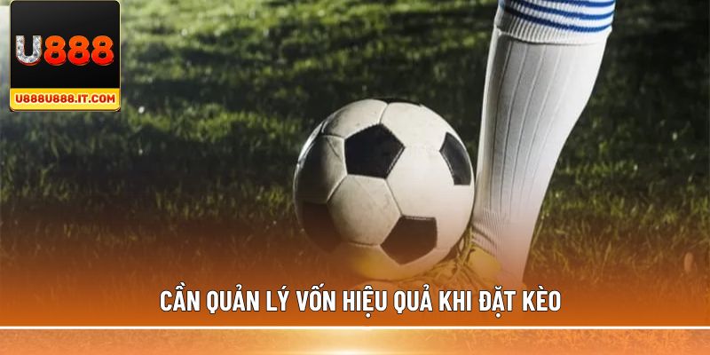 Cần quản lý vốn hiệu quả khi đặt kèo