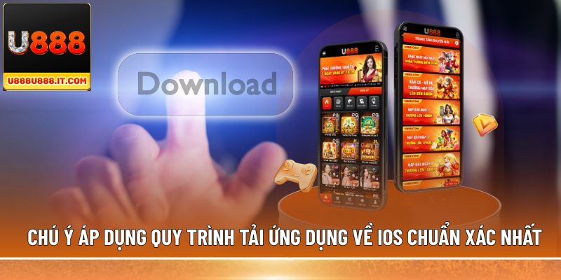 Chú ý áp dụng quy trình tải ứng dụng về iOS chuẩn xác nhất
