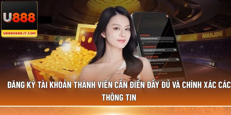 Đăng ký tài khoản thành viên cần điền đầy đủ và chính xác các thông tin