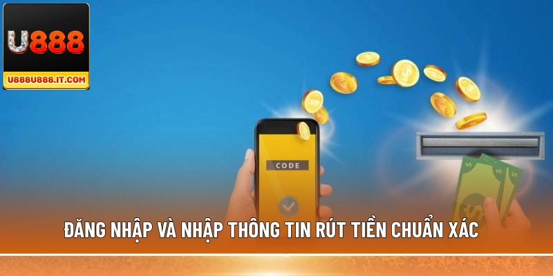 Đăng nhập và nhập thông tin rút tiền chuẩn xác