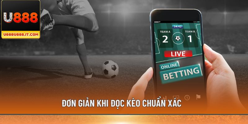 Đơn giản khi đọc kèo chuẩn xác