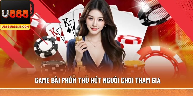 Game bài Phỏm thu hút người chơi tham gia