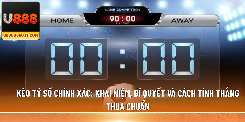 kèo tỷ số chính xác