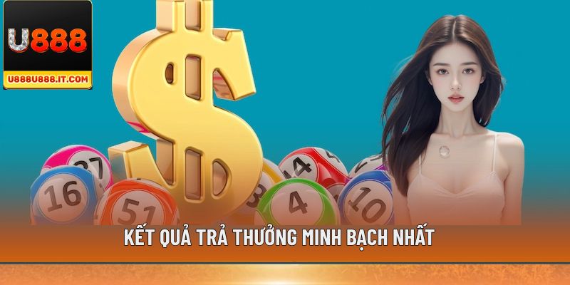 Kết quả trả thưởng minh bạch nhất