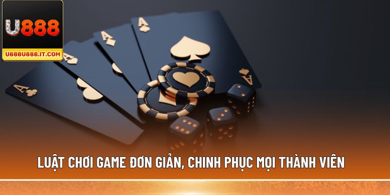 Luật chơi game đơn giản, chinh phục mọi thành viên