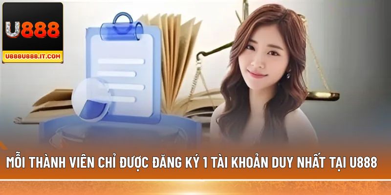Mỗi thành viên chỉ được đăng ký 1 tài khoản duy nhất tại U888