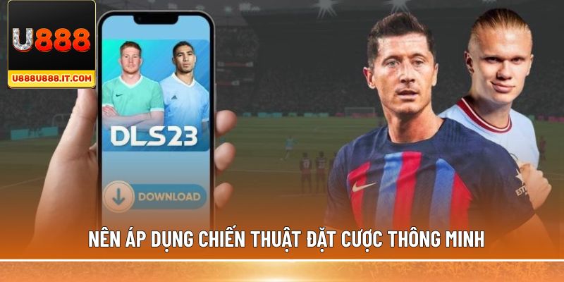 Nên áp dụng chiến thuật đặt cược thông minh