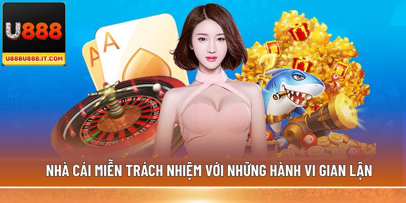 Nhà cái miễn trách nhiệm với những hành vi gian lận
