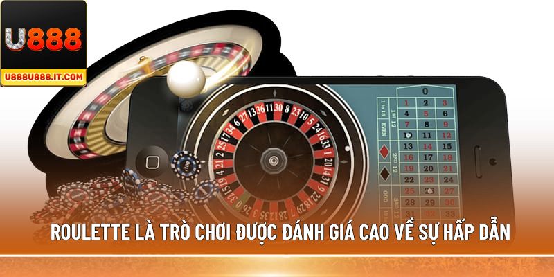 Roulette là trò chơi được đánh giá cao về sự hấp dẫn