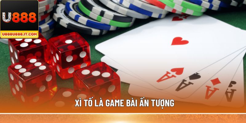 Xì Tố là game bài ấn tượng