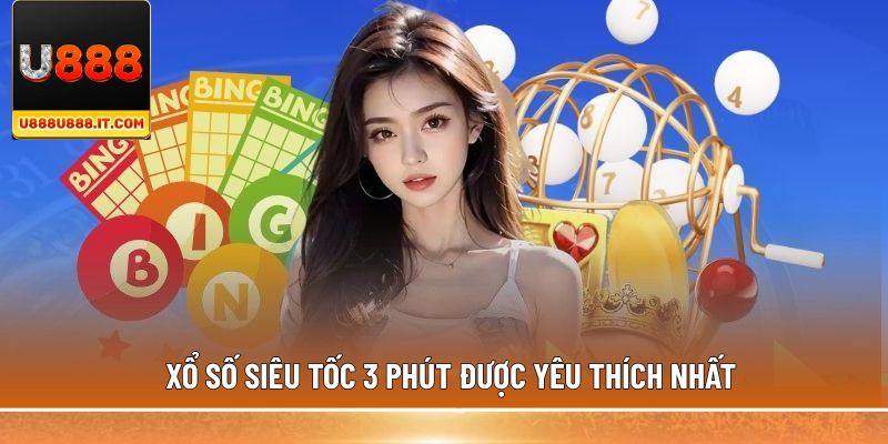 Xổ số siêu tốc 3 phút được yêu thích nhất
